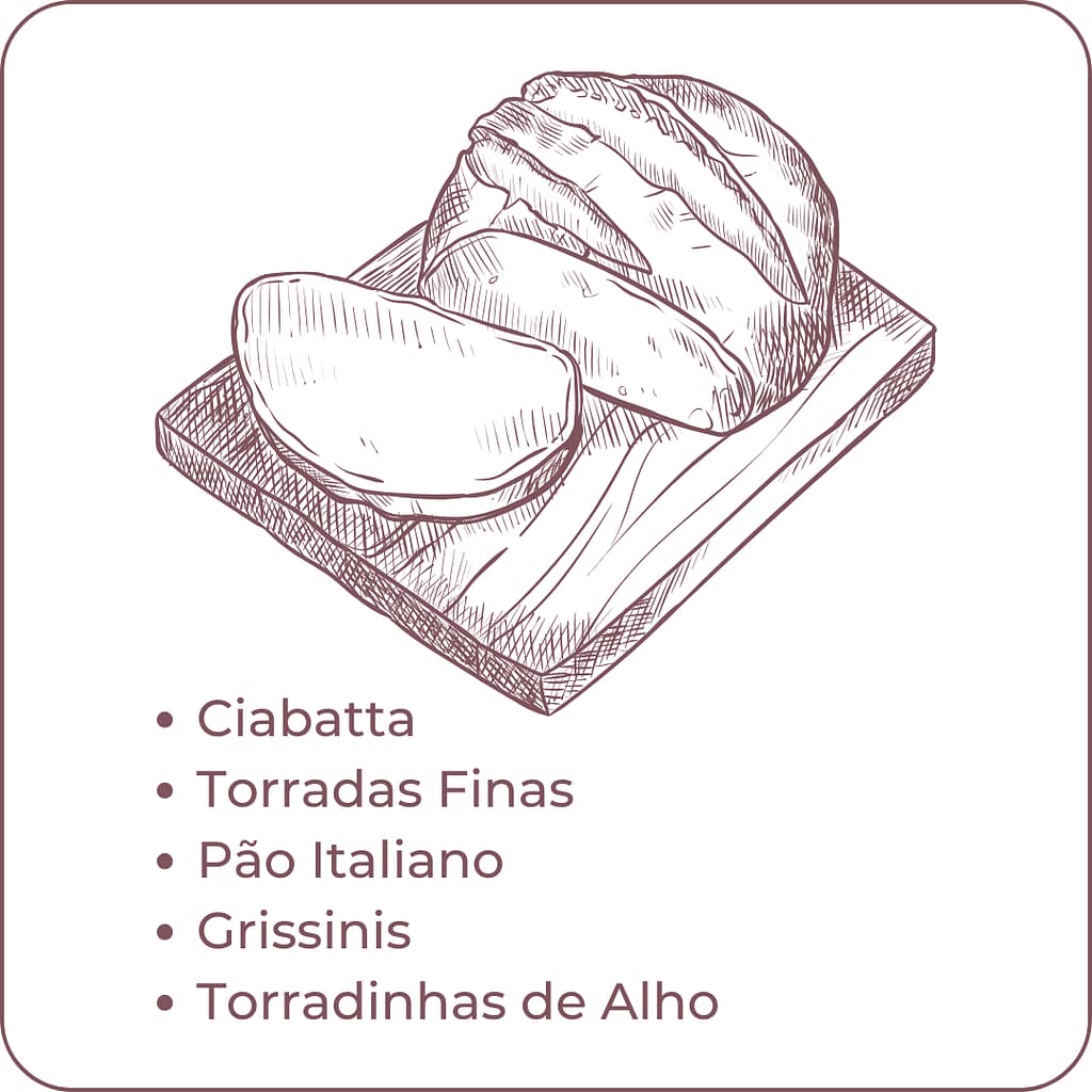 Platters para ceia
Tábuas de frios
Ciabatta
Torradas Finas
Pão Italiano
Grissinis
Torradinhas de Alho
